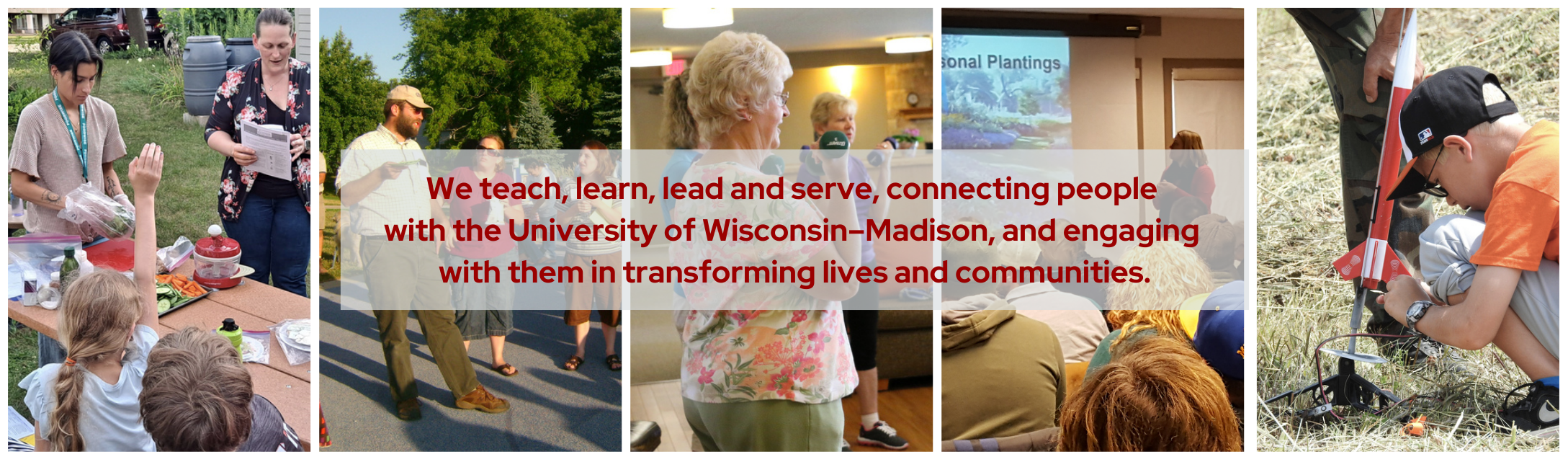 We teach, learn, lead and serve, connecting people with the University of Wisconsin–Madison, and engaging with them in transforming lives and communities.